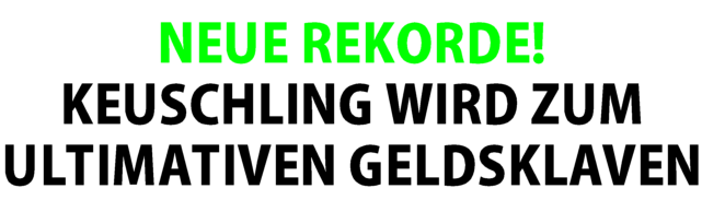 Neue Rekorde: Keuschling wird zum ultimativen Geldsklaven
