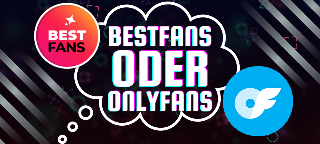 Bestfans oder Onlyfans?