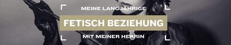 Meine langjährige Fetisch-Beziehung mit meiner Herrin